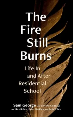 Das Feuer brennt noch: Das Leben in und nach der Internatsschule - The Fire Still Burns: Life in and After Residential School