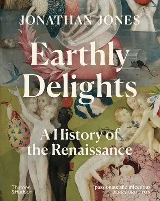 Irdische Genüsse: Eine Geschichte der Renaissance - Earthly Delights: A History of the Renaissance