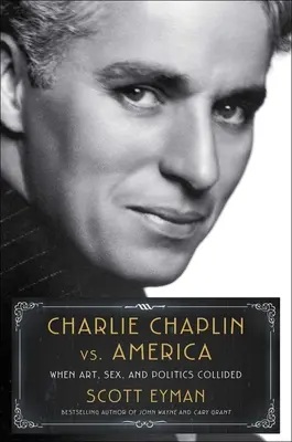 Charlie Chaplin vs. Amerika: Als Kunst, Sex und Politik aufeinander prallten - Charlie Chaplin vs. America: When Art, Sex, and Politics Collided