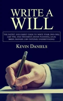 Ein Testament schreiben: Der schnellste und einfachste Leitfaden zum Verfassen eines eigenen Testaments (Letzter Wille und Testament, Nachlassplanung, Juristische Schriftsätze, Emanuel - Write a Will: The Fastest and Easiest Guide to Write Your Own Will (Last Will and Testament, Estate Planning, Legal Briefs, Emanuel