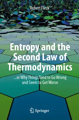 Entropie und der Zweite Hauptsatz der Thermodynamik: ... oder warum die Dinge schief gehen und immer schlimmer zu werden scheinen - Entropy and the Second Law of Thermodynamics: ... or Why Things Tend to Go Wrong and Seem to Get Worse