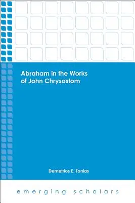Abraham in den Werken von Johannes Chrysostomus - Abraham in the Works of John Chrysostom