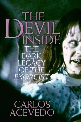 Der Teufel im Inneren: Das dunkle Erbe des Exorzisten - The Devil Inside: The Dark Legacy of the Exorcist