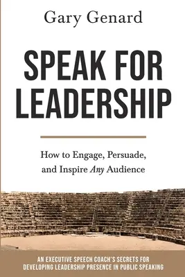 Reden für Führungskräfte: Wie man jedes Publikum fesselt, überzeugt und inspiriert - Speak for Leadership: How to Engage, Persuade, and Inspire Any Audience