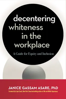 Dezentrierung des Weißseins am Arbeitsplatz: Ein Leitfaden für Gleichberechtigung und Inklusion - Decentering Whiteness in the Workplace: A Guide for Equity and Inclusion