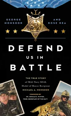 Verteidige uns im Kampf: Die wahre Geschichte des mit der Ehrenmedaille ausgezeichneten Ma2 Navy Seal Michael A. Monsoor - Defend Us in Battle: The True Story of Ma2 Navy Seal Medal of Honor Recipient Michael A. Monsoor