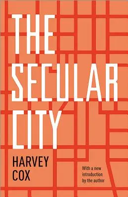 Die säkulare Stadt: Säkularisierung und Urbanisierung in theologischer Perspektive - The Secular City: Secularization and Urbanization in Theological Perspective