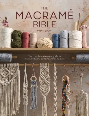Die Makramee-Bibel: Das vollständige Nachschlagewerk für Makramee-Knoten, Muster, Motive und mehr - The Macrame Bible: The Complete Reference Guide to Macrame Knots, Patterns, Motifs and More