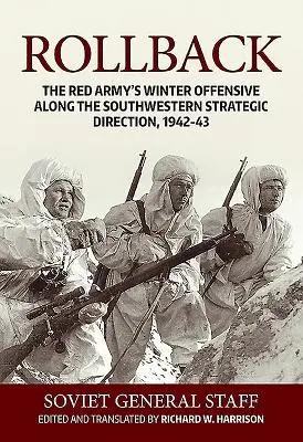 Rollback: Die Winteroffensive der Roten Armee entlang der südwestlichen strategischen Richtung, 1942-43 - Rollback: The Red Army's Winter Offensive Along the Southwestern Strategic Direction, 1942-43