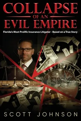 Zusammenbruch eines bösen Imperiums: Floridas erfolgreichster Versicherungsvertreter - basierend auf einer wahren Geschichte - Collapse of an Evil Empire: Florida's Most Prolific Insurance Litigator - Based on a True Story