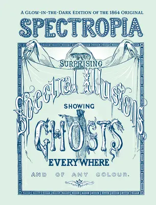 Spectropia: Oder überraschende spektrale Illusionen, die Geister überall und in jeder Farbe zeigen (Glow-In-The-Dark Edition) - Spectropia: Or Surprising Spectral Illusions Showing Ghosts Everywhere and of Any Colour (Glow-In-The-Dark Edition)