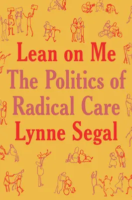 Lehn dich an mich: Eine Politik der radikalen Fürsorge - Lean on Me: A Politics of Radical Care