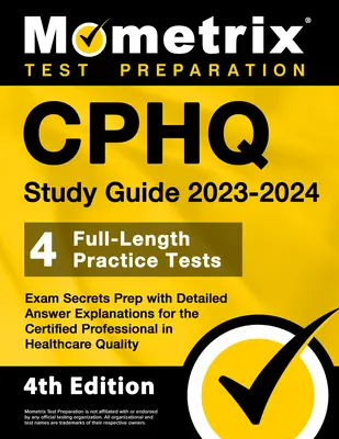 CPHQ-Studienführer 2023-2024 - 4 Praxistests in voller Länge, geheime Prüfungsvorbereitung mit detaillierten Antworterklärungen für die Certified Professional in Healt - CPHQ Study Guide 2023-2024 - 4 Full-Length Practice Tests, Exam Secrets Prep with Detailed Answer Explanations for the Certified Professional in Healt