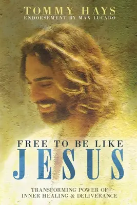 Frei sein wie Jesus - Die transformierende Kraft der inneren Heilung und Befreiung - Free To Be Like Jesus - Transforming Power of Inner Healing & Deliverance