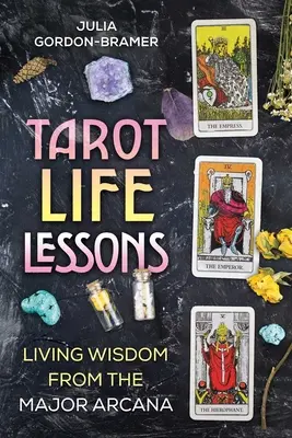Tarot-Lebenslektionen: Lebendige Weisheit aus den Großen Arkana - Tarot Life Lessons: Living Wisdom from the Major Arcana
