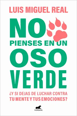 No Pienses En Un Oso Verde Y Si Dejas de Luchar Contra Tu Mente Y Tus Emociones ? / Denken Sie nicht an einen grünen Bären - No Pienses En Un Oso Verde Y Si Dejas de Luchar Contra Tu Mente Y Tus Emociones ? / Don't Think about a Green Bear