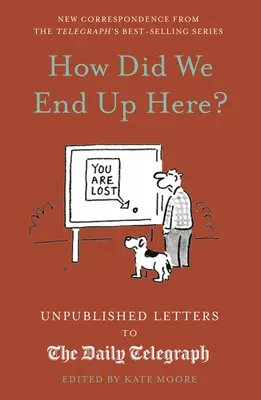 Wie sind wir hier gelandet? Unveröffentlichte Briefe an den Daily Telegraph - How Did We End Up Here?: Unpublished Letters to the Daily Telegraph