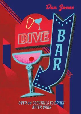 Dive Bar: Über 50 Cocktails für die Nacht - Dive Bar: Over 50 Cocktails to Drink After Dark