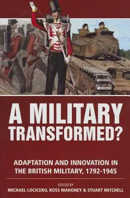 Ein Militär im Wandel? Anpassung und Innovation im britischen Militär, 1792-1945 - A Military Transformed?: Adaptation and Innovation in the British Military, 1792-1945