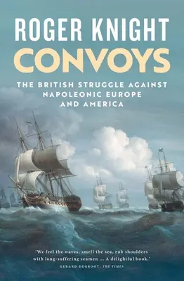 Konvois: Der britische Kampf gegen das napoleonische Europa und Amerika - Convoys: The British Struggle Against Napoleonic Europe and America