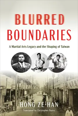 Unscharfe Grenzen: Das Erbe der Kampfkünste und die Formung Taiwans - Blurred Boundaries: A Martial Arts Legacy and the Shaping of Taiwan