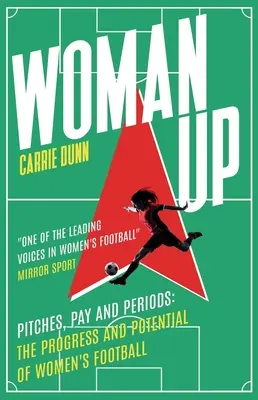 Die Frau oben: Spielfelder, Löhne und Zeiten - Fortschritt und Potenzial des Frauenfußballs - Woman Up: Pitches, Pay and Periods - The Progress and Potential of Women's Football