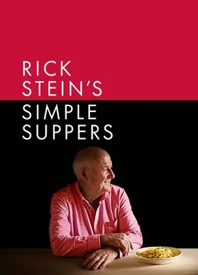 Rick Steins einfache Mahlzeiten: Eine brandneue Sammlung von über 120 einfachen Rezepten - Rick Stein's Simple Suppers: A Brand-New Collection of Over 120 Easy Recipes