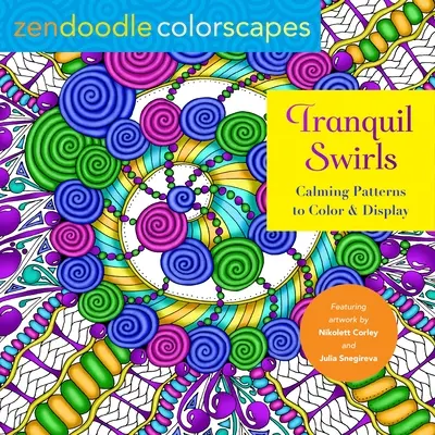 Zendoodle-Farblandschaften: Tranquil Swirls: Beruhigende Muster zum Ausmalen und Ausstellen - Zendoodle Colorscapes: Tranquil Swirls: Calming Patterns to Color and Display