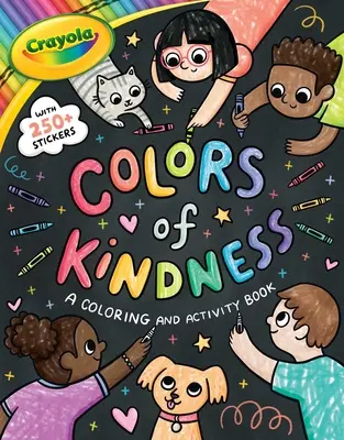 Crayola: Farben der Freundlichkeit: Ein Mal- und Activity-Buch mit über 250 Stickern (ein Crayola Colors of Kindness Mal- und Activity-Buch für Kinder - Crayola: Colors of Kindness: A Coloring & Activity Book with Over 250 Stickers (a Crayola Colors of Kindness Coloring Sticker and Activity Book for Ki