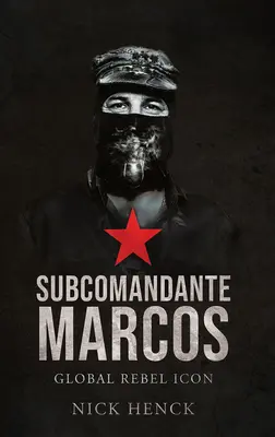 Subcomandante Marcos: Globale Ikone der Rebellen - Subcomandante Marcos: Global Rebel Icon