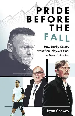 Stolz vor dem Fall: Wie Derby County vom Play-Off-Finale zum Beinahe-Absturz gelangte - Pride Before the Fall: How Derby County Went from Play-Off Final to Near Extinction