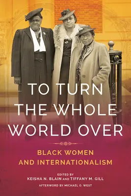 Die ganze Welt umkrempeln: Schwarze Frauen und Internationalismus - To Turn the Whole World Over: Black Women and Internationalism