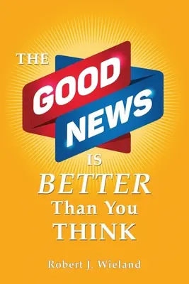 Die Gute Nachricht ist besser als Sie denken - The Good News Is Better Than You Think