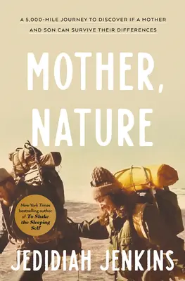 Mutter Natur: Eine 5.000-Meilen-Reise, um herauszufinden, ob Mutter und Sohn ihre Differenzen überleben können - Mother, Nature: A 5,000-Mile Journey to Discover If a Mother and Son Can Survive Their Differences