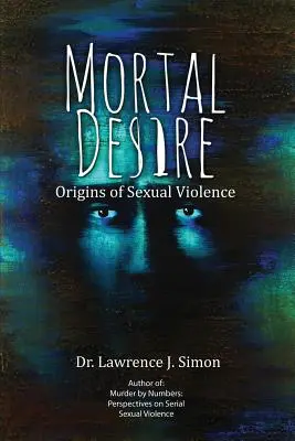 Tödliches Verlangen: Die Ursprünge der sexuellen Gewalt - Mortal Desire: Origins of Sexual Violence