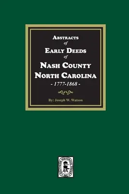 Zusammenfassungen der frühen Urkunden von Nash County, North Carolina, 1777-1868 - Abstracts of Early Deeds of Nash County, North Carolina, 1777-1868