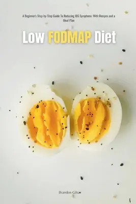 Low-FODMAP-Diät: Schritt-für-Schritt-Anleitung für Anfänger zur Behandlung von IBS-Symptomen, mit Rezepten und einem Essensplan - Low FODMAP Diet: A Beginner's Step-by-Step Guide for Managing IBS Symptoms, with Recipes and a Meal Plan