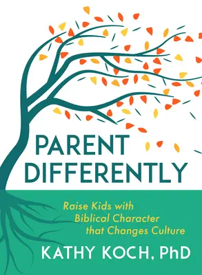 Anders erziehen: Kinder mit biblischem Charakter erziehen, der die Kultur verändert - Parent Differently: Raise Kids with Biblical Character That Changes Culture