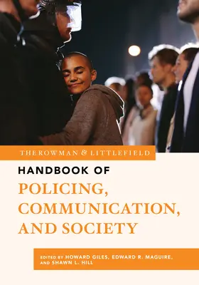 Das Rowman & Littlefield-Handbuch zu Polizeiarbeit, Kommunikation und Gesellschaft - The Rowman & Littlefield Handbook of Policing, Communication, and Society