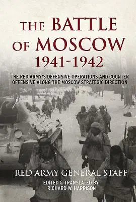 Die Schlacht um Moskau 1941-42: Die Defensivoperationen und die Gegenoffensive der Roten Armee entlang der strategischen Richtung Moskau - The Battle of Moscow 1941-42: The Red Army's Defensive Operations and Counter Offensive Along the Moscow Strategic Direction