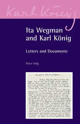 Ita Wegman und Karl Knig: Briefe und Dokumente - Ita Wegman and Karl Knig: Letters and Documents