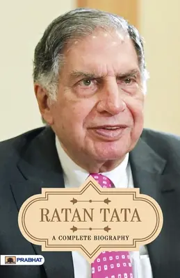 Ratan Tata: Eine vollständige Biographie - Ratan Tata A Complete Biography