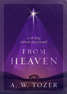Vom Himmel: Eine 28-tägige Adventsandacht - From Heaven: A 28-Day Advent Devotional