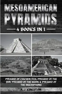 Mesoamerikanische Pyramiden: Pyramide von Chichen Itza, Sonnenpyramide, Mondpyramide und Pyramide der Inschriften - Mesoamerican Pyramids: Pyramid Of Chichen Itza, Pyramid Of The Sun, Pyramid Of The Moon & Pyramid Of The Inscriptions