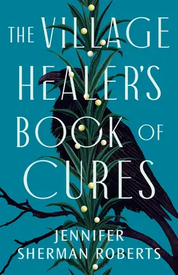 Das Buch der Dorfheilerin über Heilmittel - The Village Healer's Book of Cures
