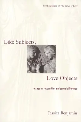 Wie Subjekte, so Objekte der Liebe: Essays über Anerkennung und sexuelle Differenz - Like Subjects, Love Objects: Essays on Recognition and Sexual Difference