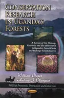 Naturschutzforschung in Ugandas Wäldern - Ein Überblick über die Geschichte, Forschung und Nutzung der Forschung in Ugandas Waldparks und dem Budongo Forest Reserve - Conservation Research in Uganda's Forests - A Review of Site History, Research, & Use of Research in Uganda's Forest Parks & Budongo Forest Reserve