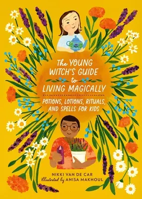 Der Leitfaden für junge Hexen, um magisch zu leben: Zaubertränke, Lotionen, Rituale und Zaubersprüche für Kinder - The Young Witch's Guide to Living Magically: Potions, Lotions, Rituals, and Spells for Kids