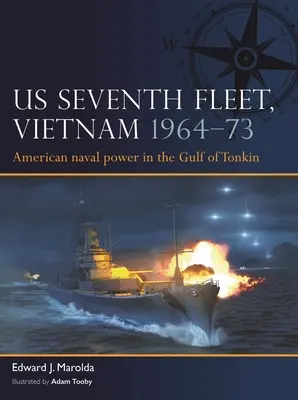 Siebte US-Flotte, Vietnam 1964-75: Amerikanische Seemacht in Südostasien - Us Seventh Fleet, Vietnam 1964-75: American Naval Power in Southeast Asia