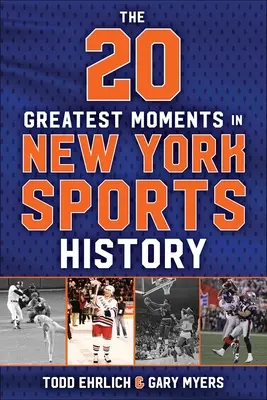 Die 20 großartigsten Momente der New Yorker Sportgeschichte: Unsere Generation der Erinnerungen, von 1960 bis heute - The 20 Greatest Moments in New York Sports History: Our Generation of Memories, from 1960 to Today
